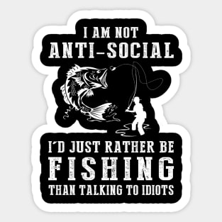 i am not anti social i'd just rather be fishing than talking to idiots Sticker